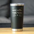Need Coffee Right Meow - Insulated Coffee Tumbler Cup with Sliding Lid - Stainless Steel Insulated Mug - Cat Themed Coffee Gifts