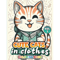Cute Cats In Clothes Coloring Book: Volume 1 - Paperback