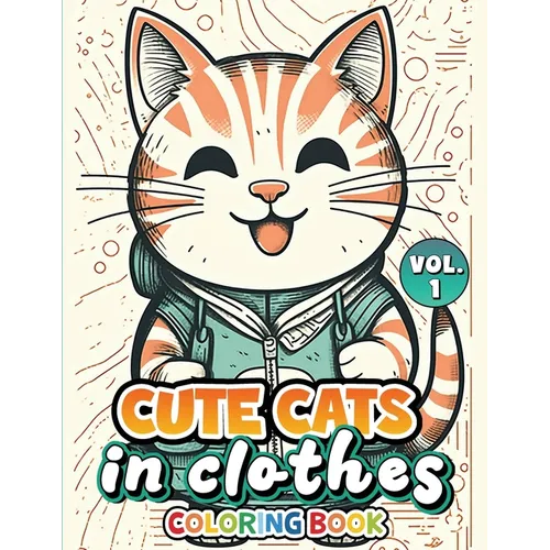 Cute Cats In Clothes Coloring Book: Volume 1 - Paperback